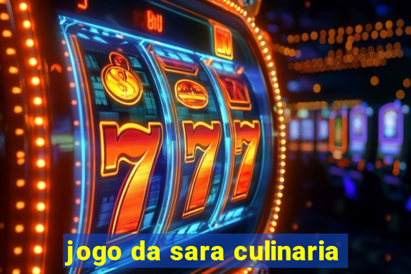 jogo da sara culinaria